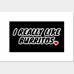 I Really Like Burritos Posters and Art